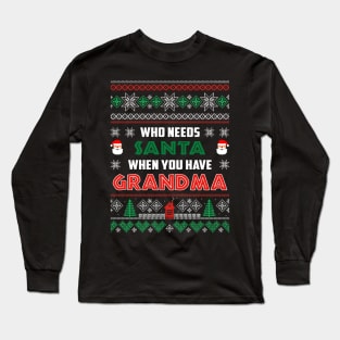 Who Needs Santa When You Have Grandma Christmas Long Sleeve T-Shirt